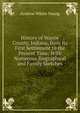History of Wayne County, Indiana, from Its First Settlement to the Present Time: With Numerous Biographical and Family Sketches, Andrew White Young 