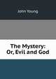 The Mystery: Or, Evil and God, John Young 