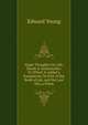 Night Thoughts On Life, Death & Immortality: To Which Is Added a Paraphrase On Part of the Book of Job, and the Last Day, a Poem, Edward Young 