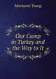 Our Camp in Turkey and the Way to It, Marianne Young 
