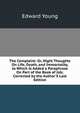 The Complaint: Or, Night Thoughts On Life, Death, and Immortality, to Which Is Added a Paraphrase On Part of the Book of Job; Corrected by the Author'S Last Edition, Edward Young 
