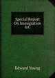 Special Report On Immigration &C, Edward Young 