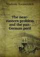 The near-eastern problem and the pan-German peril, Vladimir Yovanovitch 