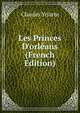 Les Princes D'orl?ans (French Edition), Charles Yriarte 