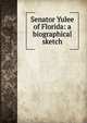 Senator Yulee of Florida: a biographical sketch, 