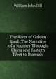 The River of Golden Sand: The Narrative of a Journey Through China and Eastern Tibet to Burmah ., William John Gill 