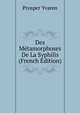 Des Metamorphoses De La Syphilis (French Edition), Prosper Yvaren 