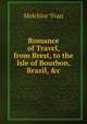 Romance of Travel, from Brest, to the Isle of Bourbon, Brazil, &c, Melchior Yvan 