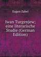 Iwan Turgenjew; eine literarische Studie (German Edition), Eugen Zabel 