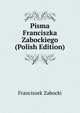 Pisma Franciszka Zabockiego (Polish Edition), Franciszek Zabocki 