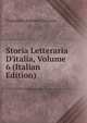 Storia Letteraria D'italia, Volume 6 (Italian Edition), Francesco Antonio Zaccaria 