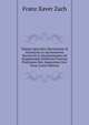 Tabulae Speciales Aberrationis Et Nutationis in Ascensionem Rectam Et in Declinationem Ad Supputandas Stellarum Fixarum Positiones Sive Apparentes Sive Veras (Latin Edition), Franz Xaver Zach 