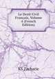 Le Droit Civil Francais, Volume 4 (French Edition), KS Zacharie 
