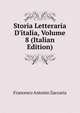 Storia Letteraria D'italia, Volume 8 (Italian Edition), Francesco Antonio Zaccaria 