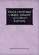 Storia Letteraria D'italia, Volume 13 (Italian Edition), Francesco Antonio Zaccaria 