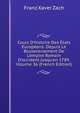 Cours D'histoire Des ?tats Europ?ens: Depuis Le Bouleversement De L'empire Romain D'occident Jusqu'en 1789, Volume 36 (French Edition), Franz Xaver Zach 