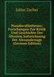 Pseudocallisthenes: Forschungen Zur Kritik Und Geschichte Der Altesten Aufzeichnung Der Alexandersage (German Edition), Julius Zacher 