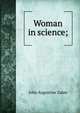 Woman in science;, John Augustine Zahm 
