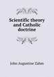 Scientific theory and Catholic doctrine, John Augustine Zahm 