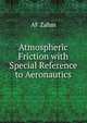 Atmospheric Friction with Special Reference to Aeronautics, AF Zahm 