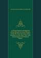 A Chronological Abridgment of the History of Great-Britain: From the First Invasion of the Romans, to the Year 1763. with Genealogical and Political Tables ., Antoine Fr[ancois] Bertra De Moleville 