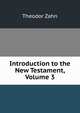 Introduction to the New Testament, Volume 3, Theodor Zahn 