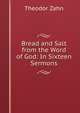 Bread and Salt from the Word of God: In Sixteen Sermons, Theodor Zahn 