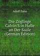 Die Z?glinge Calvin'S in Halle an Der Saale (German Edition), Adolf Zahn 