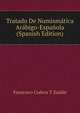 Tratado De Numismatica Arabigo-Espanola (Spanish Edition), Francisco Codera y Zaidin 