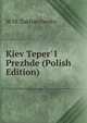 Kiev Teper' I Prezhde (Polish Edition), M M. Zakharchenko 
