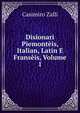 Disionari Piemonteis, Italian, Latin E Franseis, Volume 1, Casimiro Zalli 
