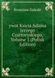 ywot Ksicia Adama Jerzego Czartoryskiego, Volume 1 (Polish Edition), Bronisaw Zaleski 