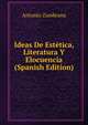 Ideas De Estetica, Literatura Y Elocuencia (Spanish Edition), Antonio Zambrana 