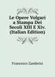 Le Opere Volgari a Stampa Dei Secoli XIII E Xiv. (Italian Edition), Francesco Zambrini 