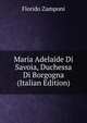 Maria Adelaide Di Savoia, Duchessa Di Borgogna (Italian Edition), Florido Zamponi 