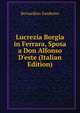 Lucrezia Borgia in Ferrara, Sposa a Don Alfonso D'este (Italian Edition), Bernardino Zambotto 