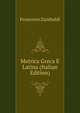 Metrica Greca E Latina (Italian Edition), Francesco Zambaldi 