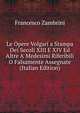 Le Opere Volgari a Stampa Dei Secoli XIII E XIV Ed Altre A' Medesimi Riferibili O Falsamente Assegnate (Italian Edition), Francesco Zambrini 