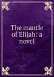The mantle of Elijah: a novel, 
