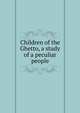 Children of the Ghetto, a study of a peculiar people, 