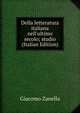 Della letteratura italiana nell'ultimo secolo; studio (Italian Edition), Giacomo Zanella 