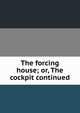 The forcing house; or, The cockpit continued, 