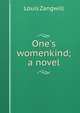 One's womenkind; a novel, Louis Zangwill 