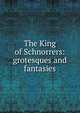 The King of Schnorrers: grotesques and fantasies, 