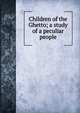 Children of the Ghetto; a study of a peculiar people, 
