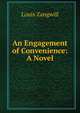 An Engagement of Convenience: A Novel, Louis Zangwill 