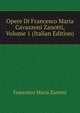 Opere Di Francesco Maria Cavazzoni Zanotti, Volume 1 (Italian Edition), Francesco Maria Zanotti 