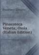 Pinacoteca Veneta; Ossia (Italian Edition), Francesco Zanotto 
