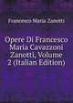 Opere Di Francesco Maria Cavazzoni Zanotti, Volume 2 (Italian Edition), Francesco Maria Zanotti 