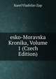 esko-Moravska Kronika, Volume 1 (Czech Edition), Karel Vladislav Zap 